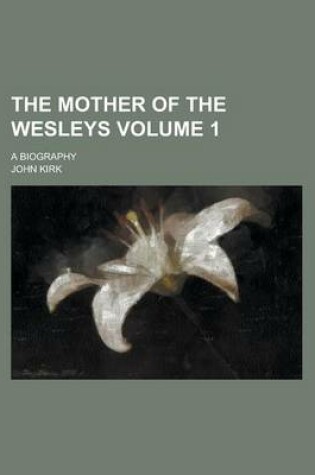 Cover of The Mother of the Wesleys; A Biography Volume 1