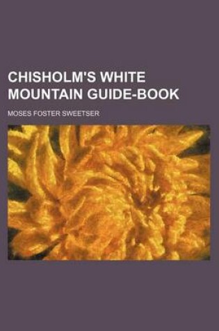 Cover of Chisholm's White Mountain Guide-Book