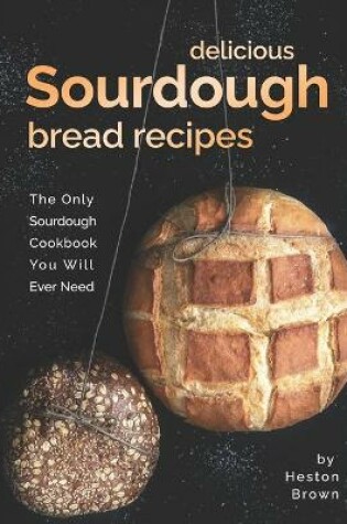 Cover of Delicious Sourdough Bread Recipes