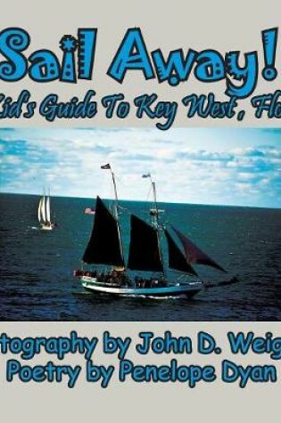 Cover of Sail Away! A Kid's Guide To Key West, Florida
