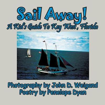 Cover of Sail Away! A Kid's Guide To Key West, Florida