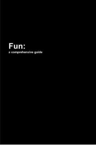 Cover of Fun: a Comprehensive Guide
