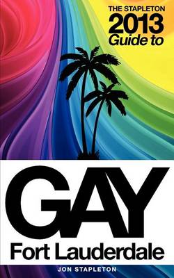 Book cover for The Stapleton 2013 Gay Guide to Fort Lauderdale