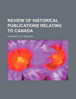 Book cover for Review of Historical Publications Relating to Canada (Volume 11)