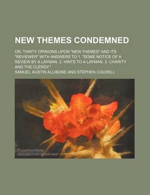 Book cover for New Themes Condemned; Or, Thirty Opinions Upon "New Themes" and Its "Reviewer" with Answers to 1. "Some Notice of a Review by a Layman. 2. Hints to a Layman. 3. Charity and the Clergy."