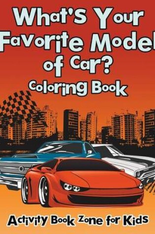 Cover of What's Your Favorite Model of Car? Coloring Book