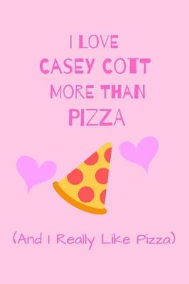 Book cover for I Love Casey Cott More Than Pizza ( And I really Like pizza)