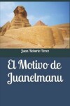 Book cover for El Motivo de Juanelmanu