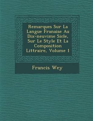 Book cover for Remarques Sur La Langue Fran Aise Au Dix-Neuvi Me Si Cle, Sur Le Style Et La Composition Litt Raire, Volume 1