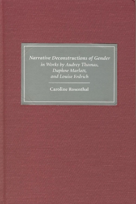 Book cover for Narrative Deconstructions of Gender in Works by Audrey Thomas, Daphne Marlatt, and Louise Erdrich