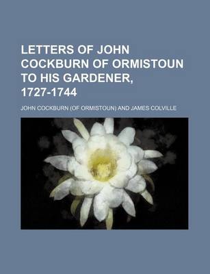 Book cover for Letters of John Cockburn of Ormistoun to His Gardener, 1727-1744 (Volume 45)