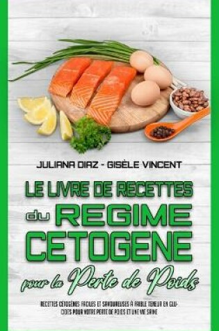 Cover of Le Livre De Recettes Du Regime Cetogene Pour La Perte De Poids