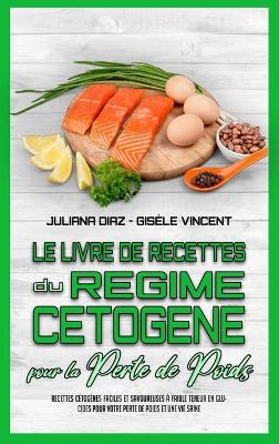 Book cover for Le Livre De Recettes Du Regime Cetogene Pour La Perte De Poids