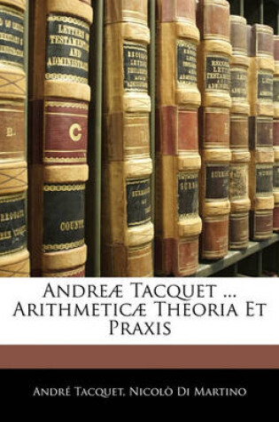 Cover of Andreae Tacquet ... Arithmeticae Theoria Et Praxis