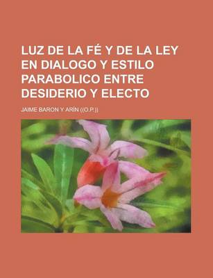 Book cover for Luz de La Fe y de La Ley En Dialogo y Estilo Parabolico Entre Desiderio y Electo