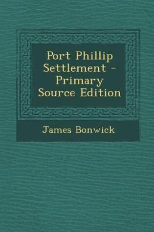 Cover of Port Phillip Settlement - Primary Source Edition