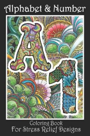 Cover of Alphabet and Number Coloring Book For Stress Relieving Designs