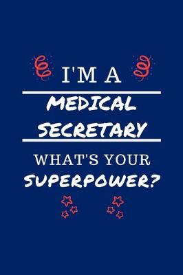 Book cover for I'm A Medical Secretary What's Your Superpower?