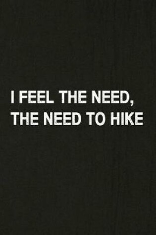 Cover of I Feel the Need, the Need to Hike