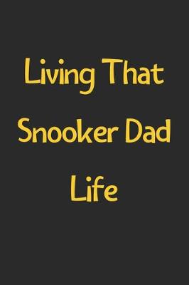 Book cover for Living That Snooker Dad Life