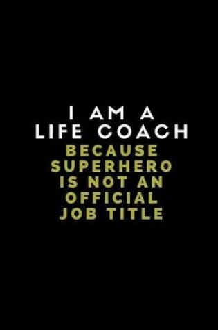 Cover of I Am a Life Coach Because Superhero Is Not an Official Job Title