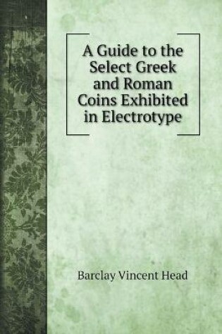 Cover of A Guide to the Select Greek and Roman Coins Exhibited in Electrotype