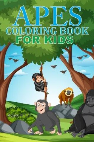 Cover of Apes Coloring Book For Kids Ages 4-12