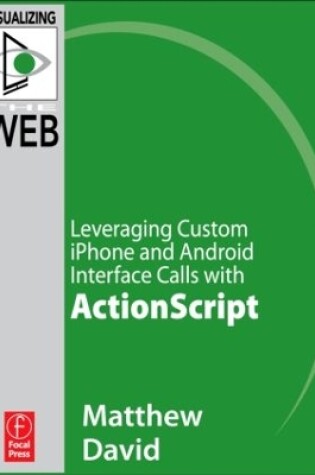 Cover of Flash Mobile: Leveraging Custom iPhone and Android Interface Calls with ActionScript