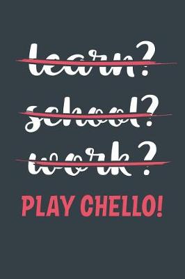 Book cover for Learn? School? Work? Play Cello!