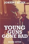 Book cover for Young Guns Gone Bad