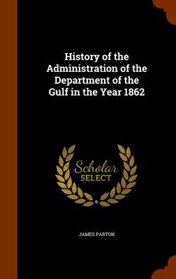 Book cover for History of the Administration of the Department of the Gulf in the Year 1862