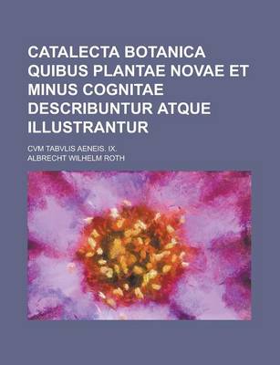 Book cover for Catalecta Botanica Quibus Plantae Novae Et Minus Cognitae Describuntur Atque Illustrantur; Cvm Tabvlis Aeneis. IX.