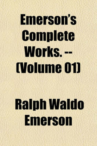 Cover of Emerson's Complete Works. -- (Volume 01)