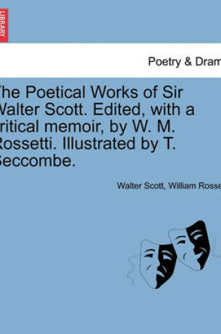 Cover of The Poetical Works of Sir Walter Scott. Edited, with a Critical Memoir, by W. M. Rossetti. Illustrated by T. Seccombe.