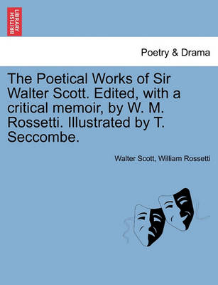 Book cover for The Poetical Works of Sir Walter Scott. Edited, with a Critical Memoir, by W. M. Rossetti. Illustrated by T. Seccombe.