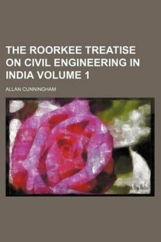 Cover of The Roorkee Treatise on Civil Engineering in India Volume 1