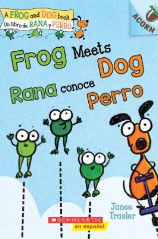 Cover of Frog Meets Dog / Rana Conoce Perro (Bilingual)