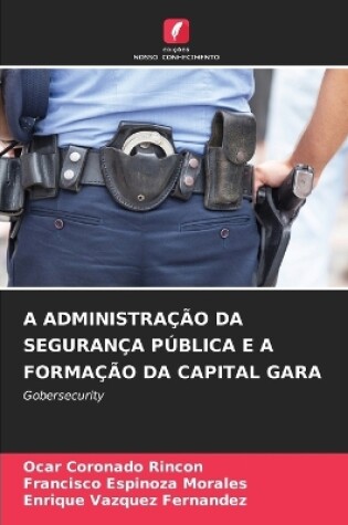 Cover of A Administração Da Segurança Pública E a Formação Da Capital Gara