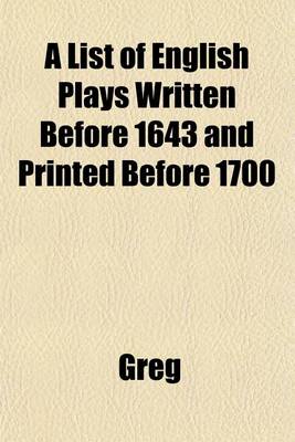 Book cover for A List of English Plays Written Before 1643 and Printed Before 1700