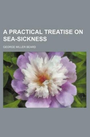 Cover of A Practical Treatise on Sea-Sickness