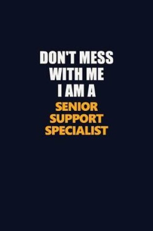 Cover of Don't Mess With Me I Am A Senior Support Specialist