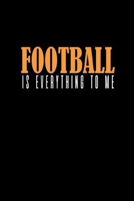 Book cover for Football is everything to me