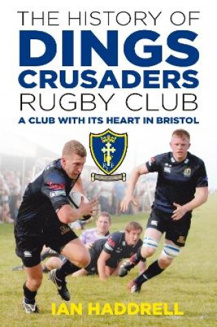 Cover of The History of Dings Crusaders Rugby Club
