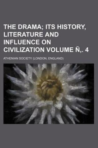 Cover of The Drama Volume N . 4; Its History, Literature and Influence on Civilization