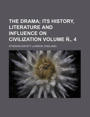 Book cover for The Drama Volume N . 4; Its History, Literature and Influence on Civilization