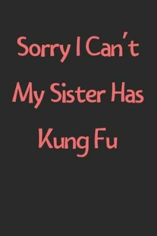 Cover of Sorry I Can't My Sister Has Kung Fu