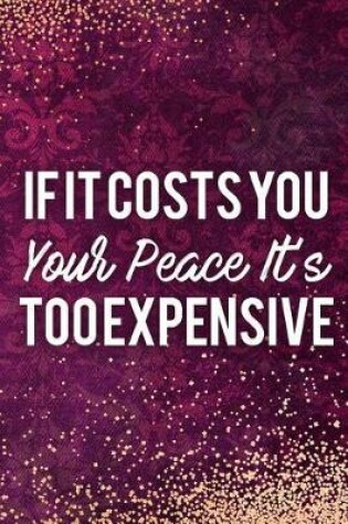 Cover of If It Costs You Your Peace It's Too Expensive