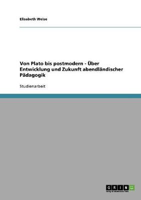 Book cover for Von Plato Bis Postmodern -  ber Entwicklung Und Zukunft Abendl ndischer P dagogik