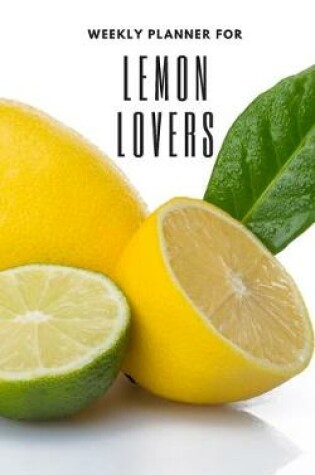 Cover of Weekly Planner for Lemon Lovers
