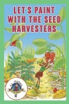 Book cover for Lets Paint with the Seed Harvesters